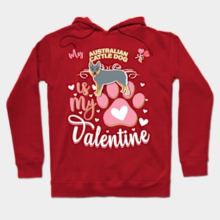 My Australian Cattle Dog Is My Valentine - Anti Valentine - Gifts For Australian Cattle Dog Moms, Australian Cattle Dog Dads &  Australian Cattle Dog Owners Hoodie